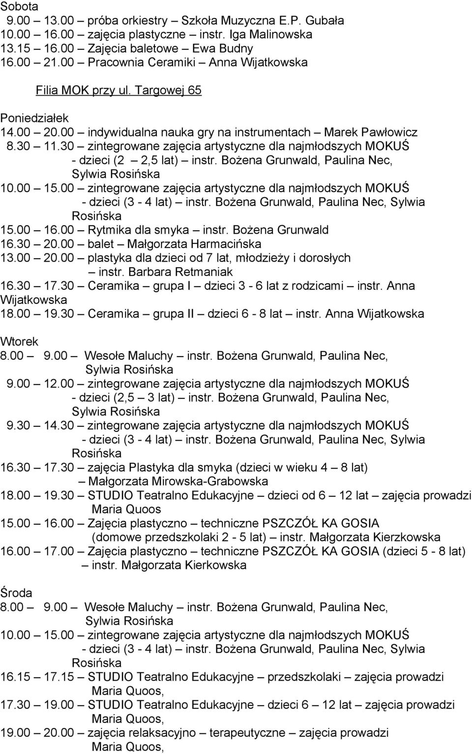 30 zintegrowane zajęcia artystyczne dla najmłodszych MOKUŚ - dzieci (2 2,5 lat) instr. Bożena Grunwald, Paulina Nec, 10.00 15.00 zintegrowane zajęcia artystyczne dla najmłodszych MOKUŚ 15.00 16.