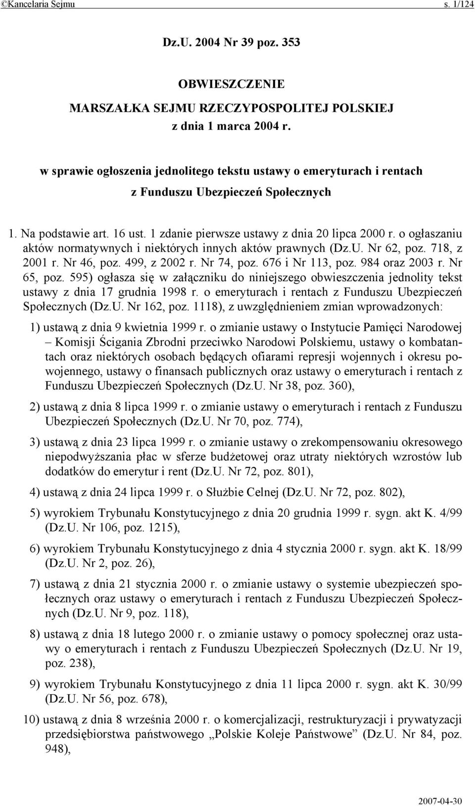 o ogłaszaniu aktów normatywnych i niektórych innych aktów prawnych (Dz.U. Nr 62, poz. 718, z 2001 r. Nr 46, poz. 499, z 2002 r. Nr 74, poz. 676 i Nr 113, poz. 984 oraz 2003 r. Nr 65, poz.