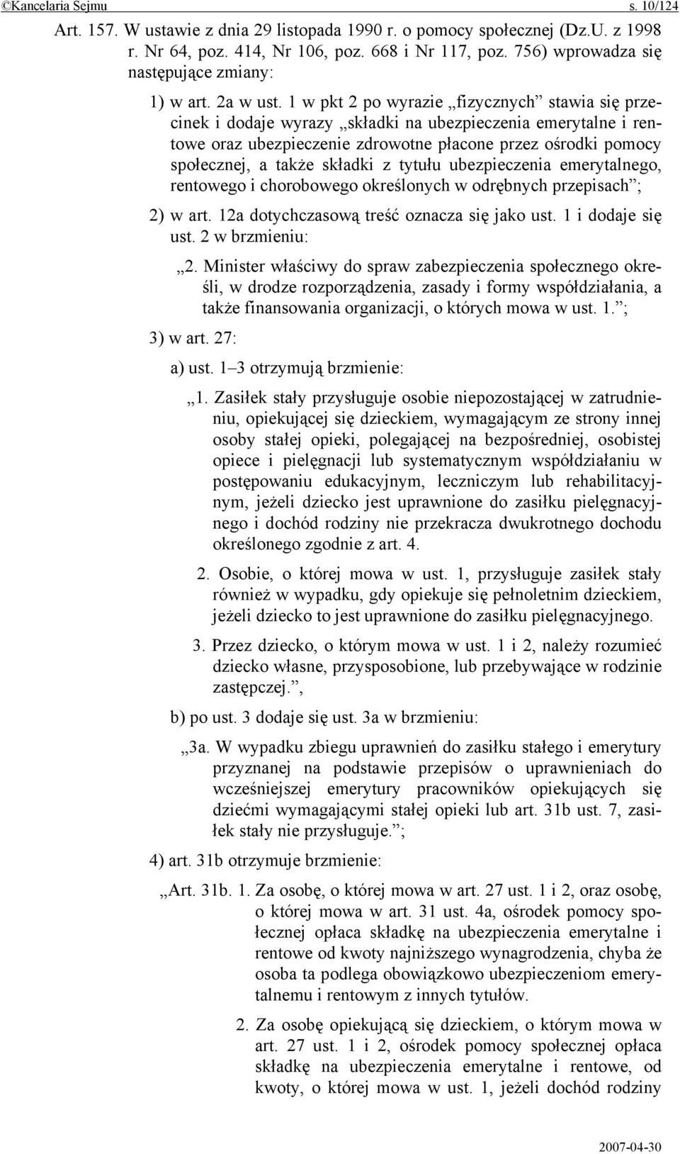 1 w pkt 2 po wyrazie fizycznych stawia się przecinek i dodaje wyrazy składki na ubezpieczenia emerytalne i rentowe oraz ubezpieczenie zdrowotne płacone przez ośrodki pomocy społecznej, a także