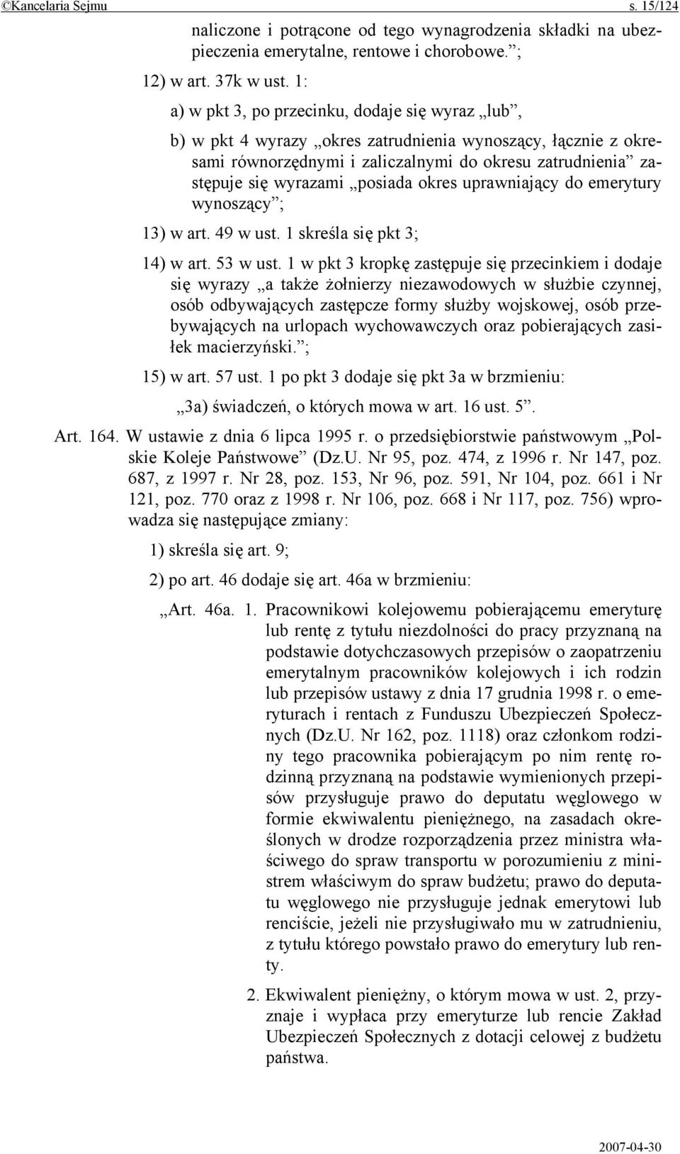 posiada okres uprawniający do emerytury wynoszący ; 13) w art. 49 w ust. 1 skreśla się pkt 3; 14) w art. 53 w ust.