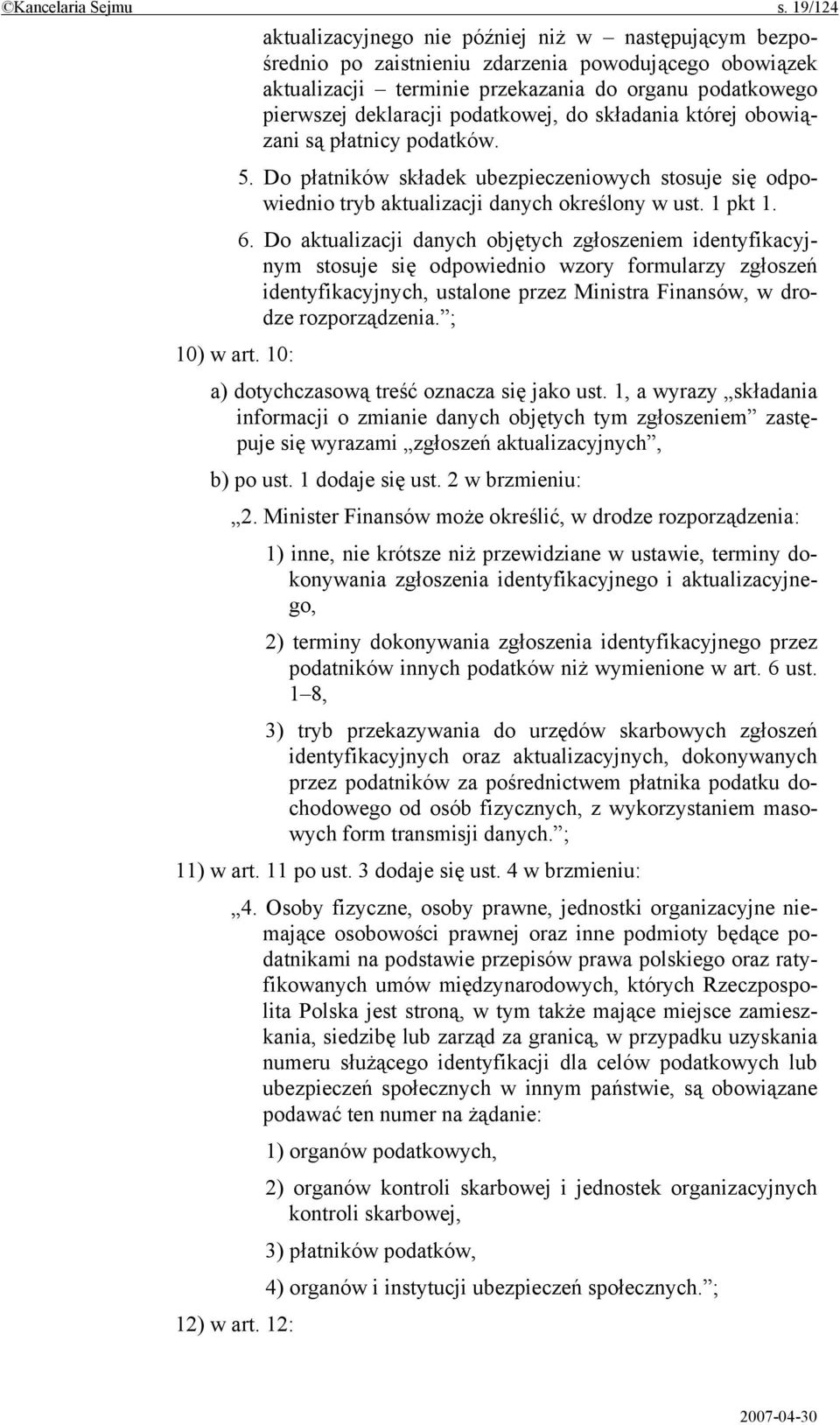 podatkowej, do składania której obowiązani są płatnicy podatków. 5. Do płatników składek ubezpieczeniowych stosuje się odpowiednio tryb aktualizacji danych określony w ust. 1 pkt 1. 6.