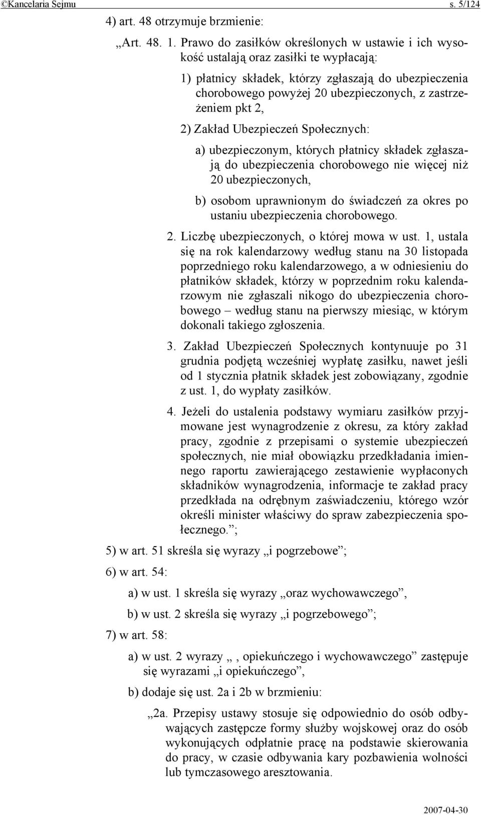 zastrzeżeniem pkt 2, 2) Zakład Ubezpieczeń Społecznych: a) ubezpieczonym, których płatnicy składek zgłaszają do ubezpieczenia chorobowego nie więcej niż 20 ubezpieczonych, b) osobom uprawnionym do