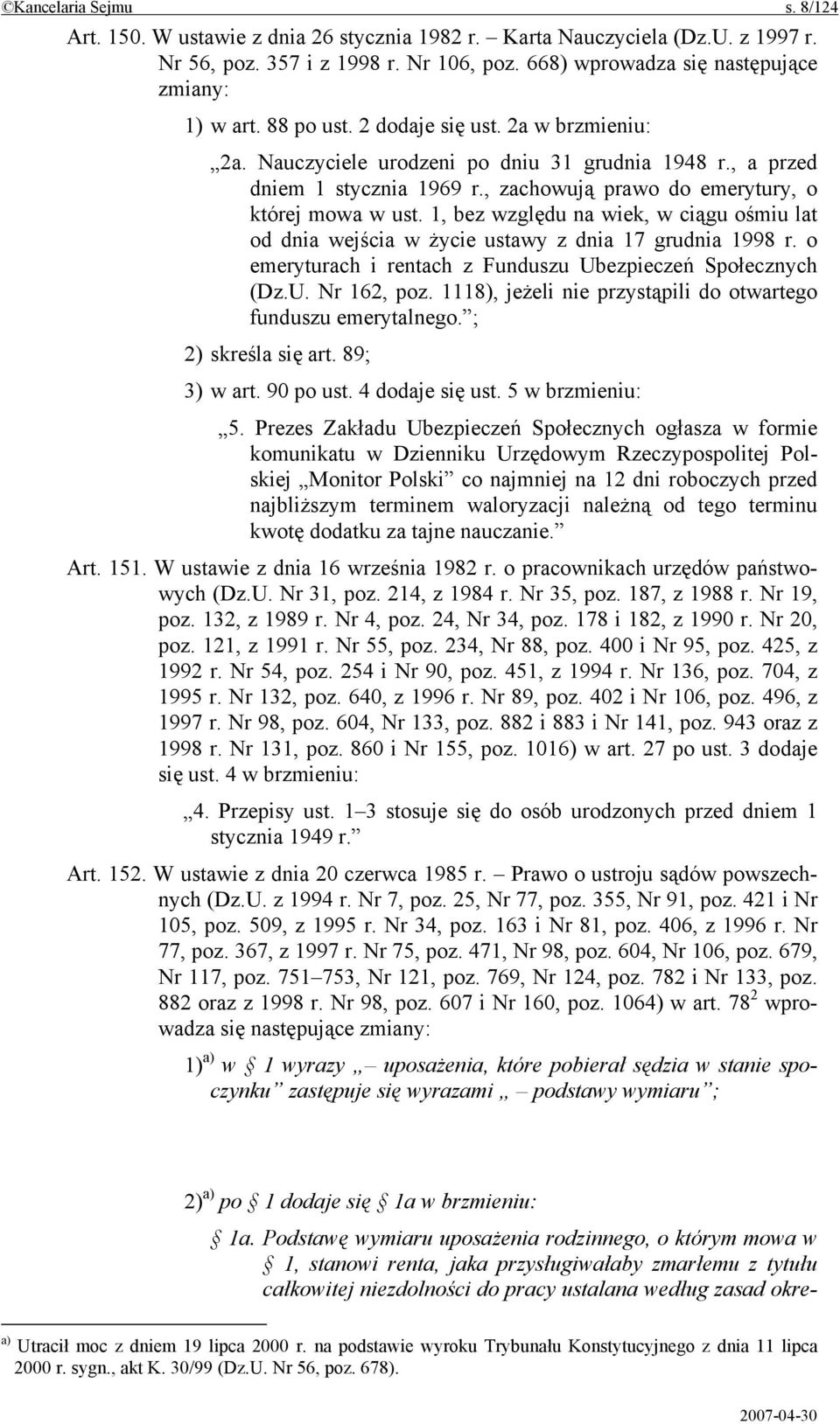 1, bez względu na wiek, w ciągu ośmiu lat od dnia wejścia w życie ustawy z dnia 17 grudnia 1998 r. o emeryturach i rentach z Funduszu Ubezpieczeń Społecznych (Dz.U. Nr 162, poz.