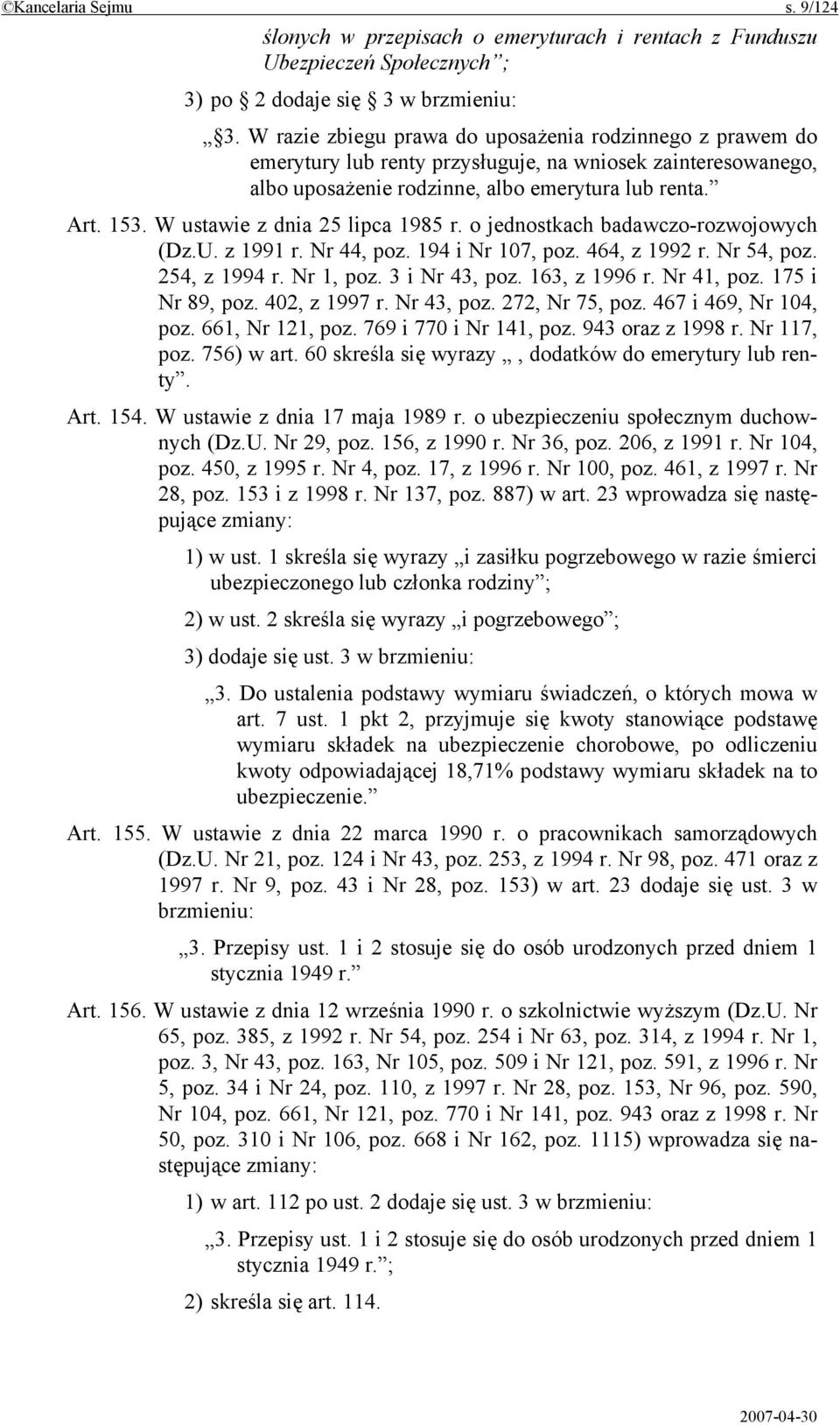 W ustawie z dnia 25 lipca 1985 r. o jednostkach badawczo-rozwojowych (Dz.U. z 1991 r. Nr 44, poz. 194 i Nr 107, poz. 464, z 1992 r. Nr 54, poz. 254, z 1994 r. Nr 1, poz. 3 i Nr 43, poz. 163, z 1996 r.