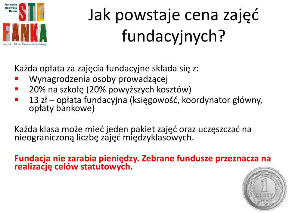 powyższych kosztów) 13 zł opłata fundacyjna (księgowość, koordynator główny, opłaty bankowe) Każda klasa