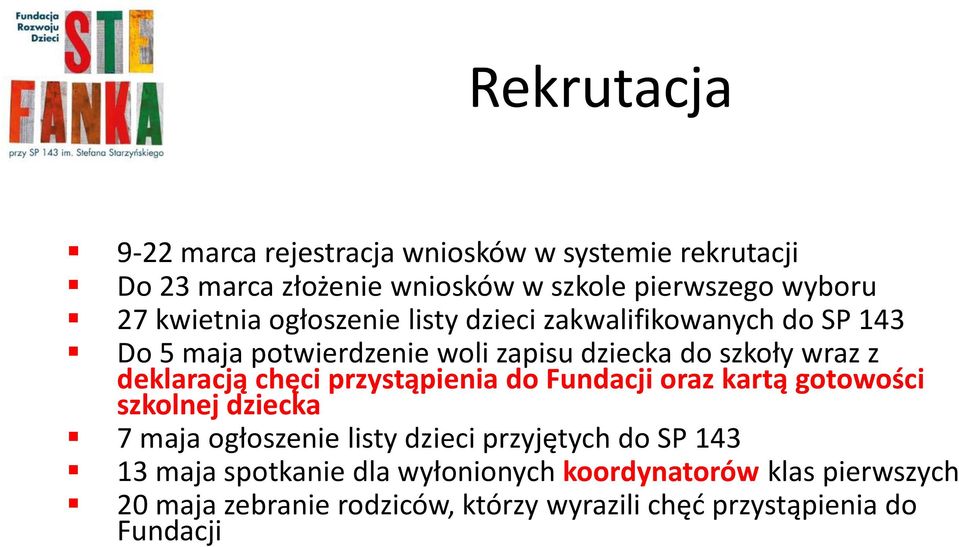 deklaracją chęci przystąpienia do Fundacji oraz kartą gotowości szkolnej dziecka 7 maja ogłoszenie listy dzieci przyjętych do SP