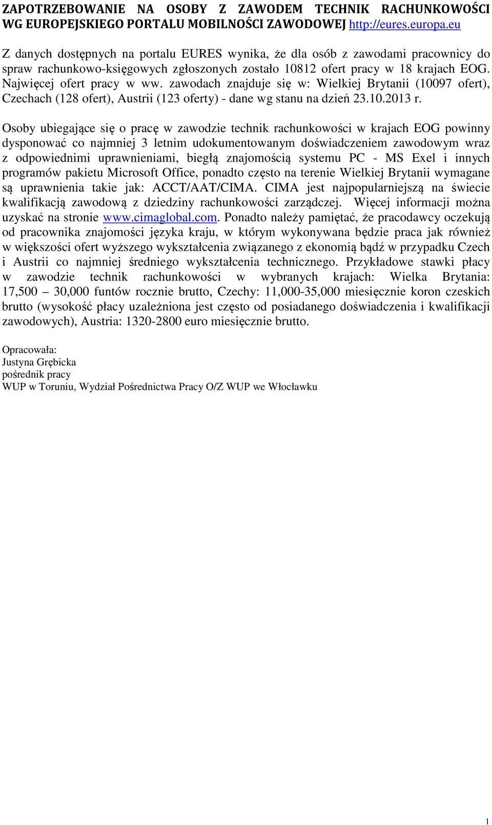 zawodach znajduje się w: Wielkiej Brytanii (10097 ofert), Czechach (128 ofert), Austrii (123 oferty) - dane wg stanu na dzień 23.10.2013 r.