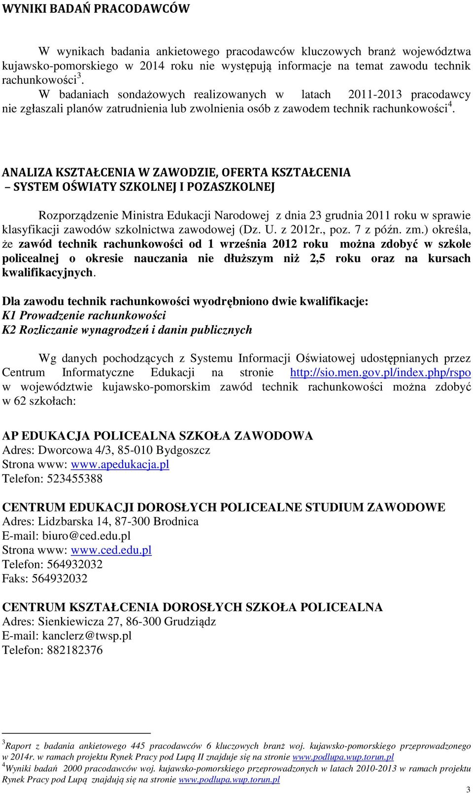 ANALIZA KSZTAŁCENIA W ZAWODZIE, OFERTA KSZTAŁCENIA SYSTEM OŚWIATY SZKOLNEJ I POZASZKOLNEJ Rozporządzenie Ministra Edukacji Narodowej z dnia 23 grudnia 2011 roku w sprawie klasyfikacji zawodów