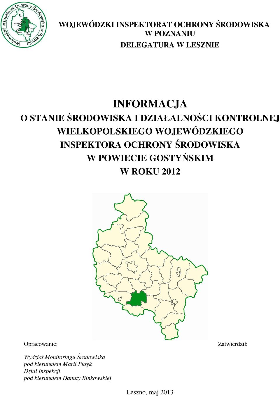 ŚRODOWISKA W POWIECIE GOSTYŃSKIM W ROKU 2012 Opracowanie: Zatwierdził: Wydział Monitoringu