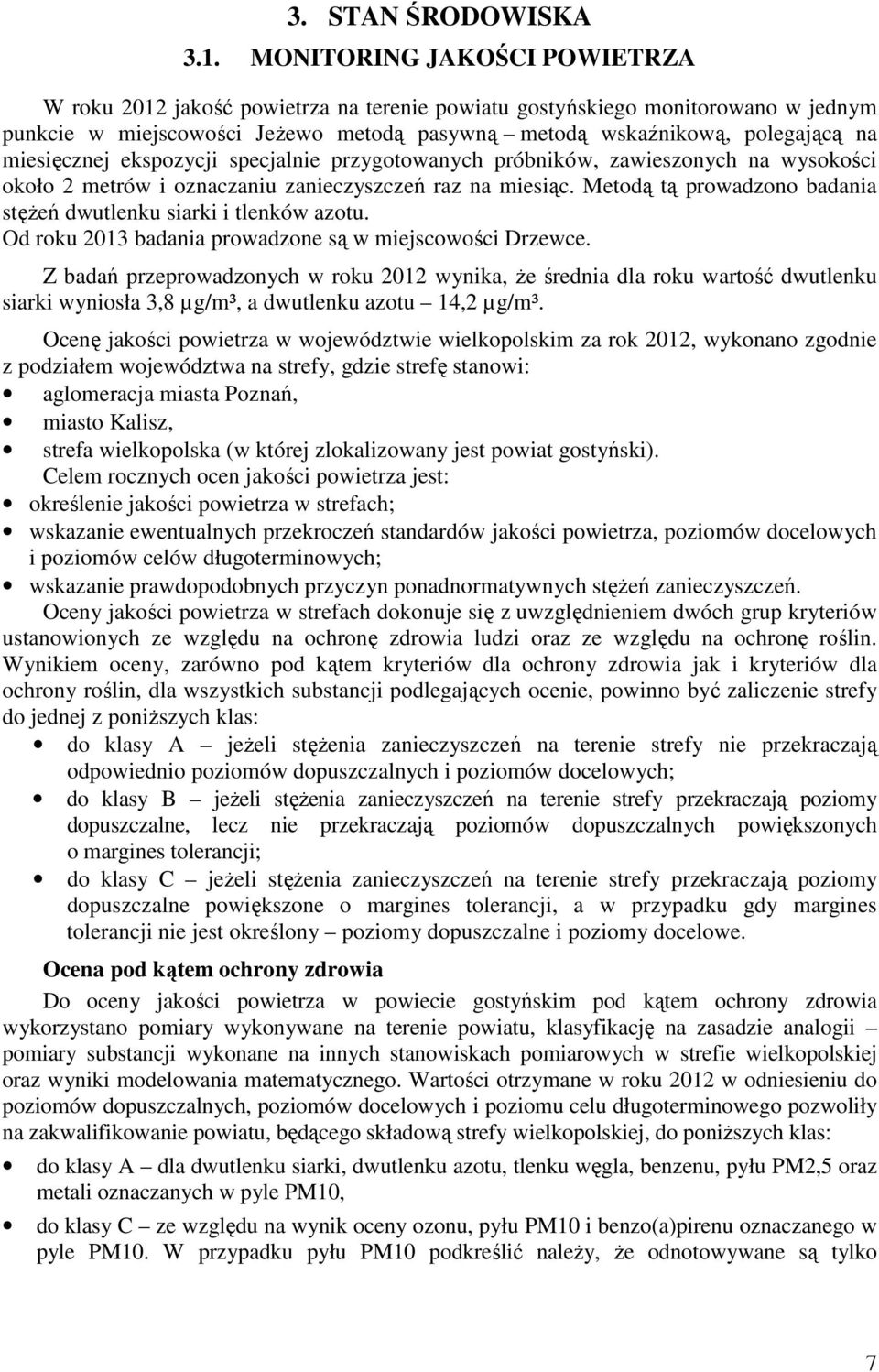 miesięcznej ekspozycji specjalnie przygotowanych próbników, zawieszonych na wysokości około 2 metrów i oznaczaniu zanieczyszczeń raz na miesiąc.