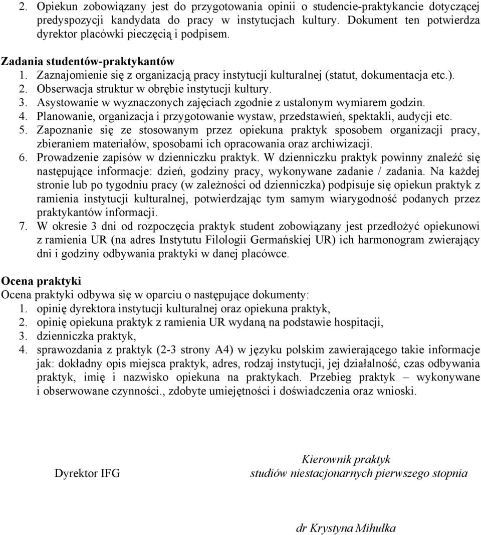 Obserwacja struktur w obrębie instytucji kultury. 3. Asystowanie w wyznaczonych zajęciach zgodnie z ustalonym wymiarem godzin. 4.