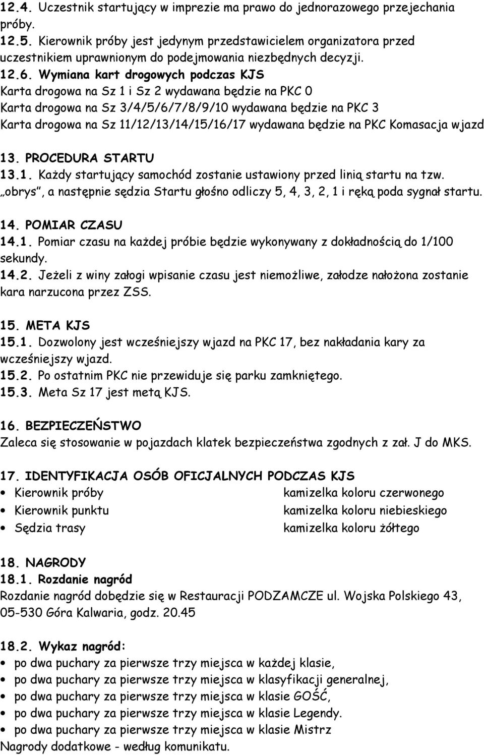 Wymiana kart drogowych podczas KJS Karta drogowa na Sz 1 i Sz 2 wydawana będzie na PKC 0 Karta drogowa na Sz 3/4/5/6/7/8/9/10 wydawana będzie na PKC 3 Karta drogowa na Sz 11/12/13/14/15/16/17