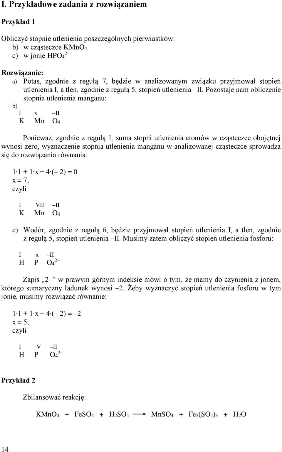 Pozostaje nam obliczenie stopnia utlenienia manganu: b) I x II K Mn O4 Ponieważ, zgodnie z regułą 1, suma stopni utlenienia atomów w cząsteczce obojętnej wynosi zero, wyznaczenie stopnia utlenienia