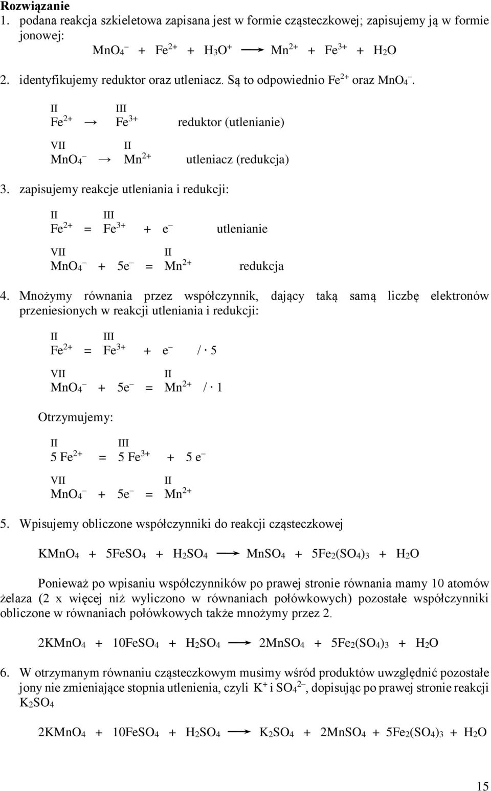 zapisujemy reakcje utleniania i redukcji: II III Fe 2+ = Fe 3+ + e utlenianie VII II MnO4 + 5e = Mn 2+ redukcja 4.