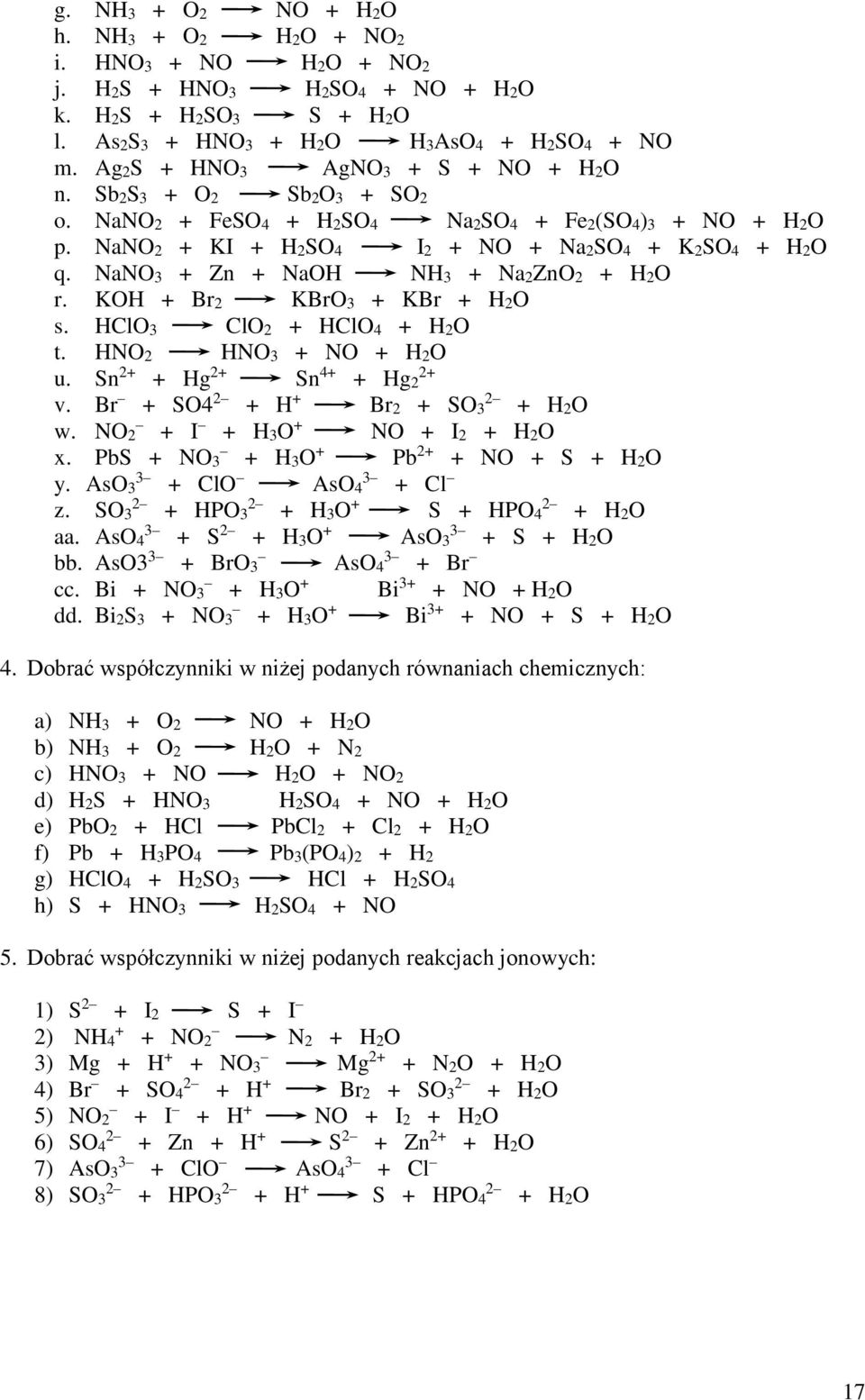 KOH + Br2 KBrO3 + KBr + H2O s. HClO3 ClO2 + HClO4 + H2O t. HNO2 HNO3 + NO + H2O u. Sn 2+ + Hg 2+ Sn 4+ + Hg2 2+ v. Br + SO4 2 + H + Br2 + SO3 2 + H2O w. NO2 + I + H3O + NO + I2 + H2O x.