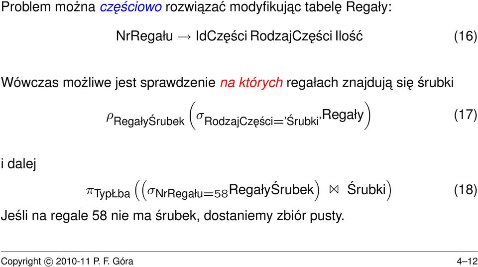 RodzajCzęści= Śrubki (17) ρ RegałyŚrubek i dalej π TypŁba (( σnrregału=58 RegałyŚrubek ) Śrubki