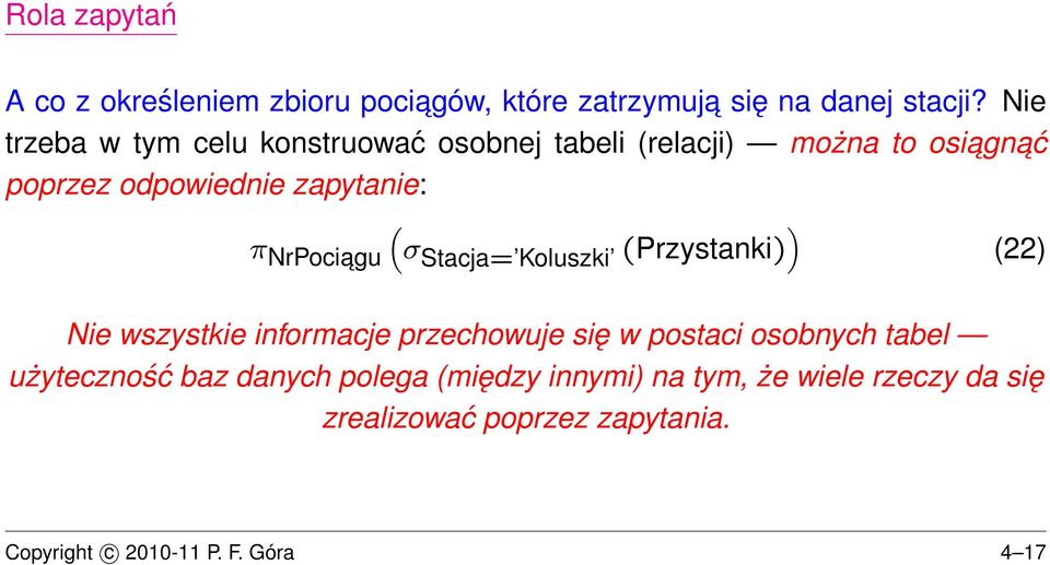 NrPociagu σstacja= Koluszki (Przystanki) ) (22) Nie wszystkie informacje przechowuje się w postaci osobnych tabel