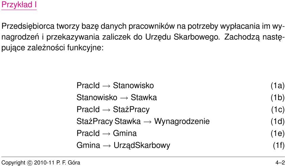 Zachodza następujace zależności funkcyjne: PracId Stanowisko Stanowisko Stawka PracId