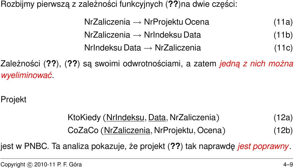 (11c) Zależności (??), (??) sa swoimi odwrotnościami, a zatem jedna z nich można wyeliminować.