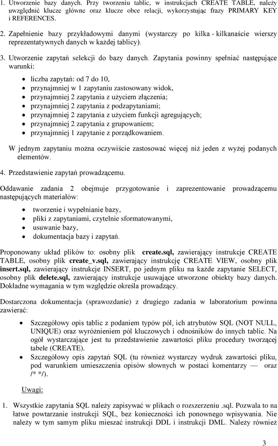 Zapytania powinny spełniać następujące warunki: liczba zapytań: od 7 do 10, przynajmniej w 1 zapytaniu zastosowany widok, przynajmniej 2 zapytania z użyciem złączenia; przynajmniej 2 zapytania z