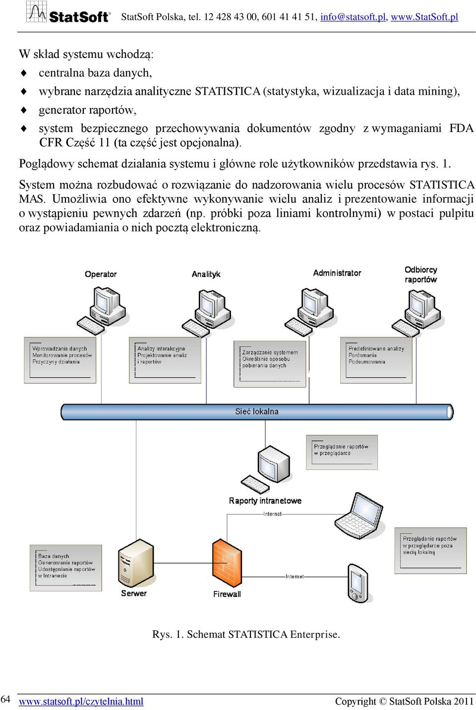 Umożliwia ono efektywne wykonywanie wielu analiz i prezentowanie informacji o wystąpieniu pewnych zdarzeń (np.