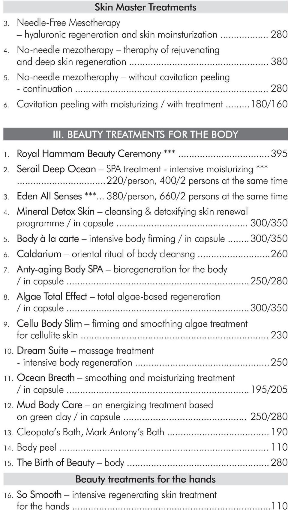 Royal Hammam Beauty Ceremony ***... 395 2. Serail Deep Ocean SPA treatment - intensive moisturizing ***... 220/person, 400/2 persons at the same time 3. Eden All Senses ***.