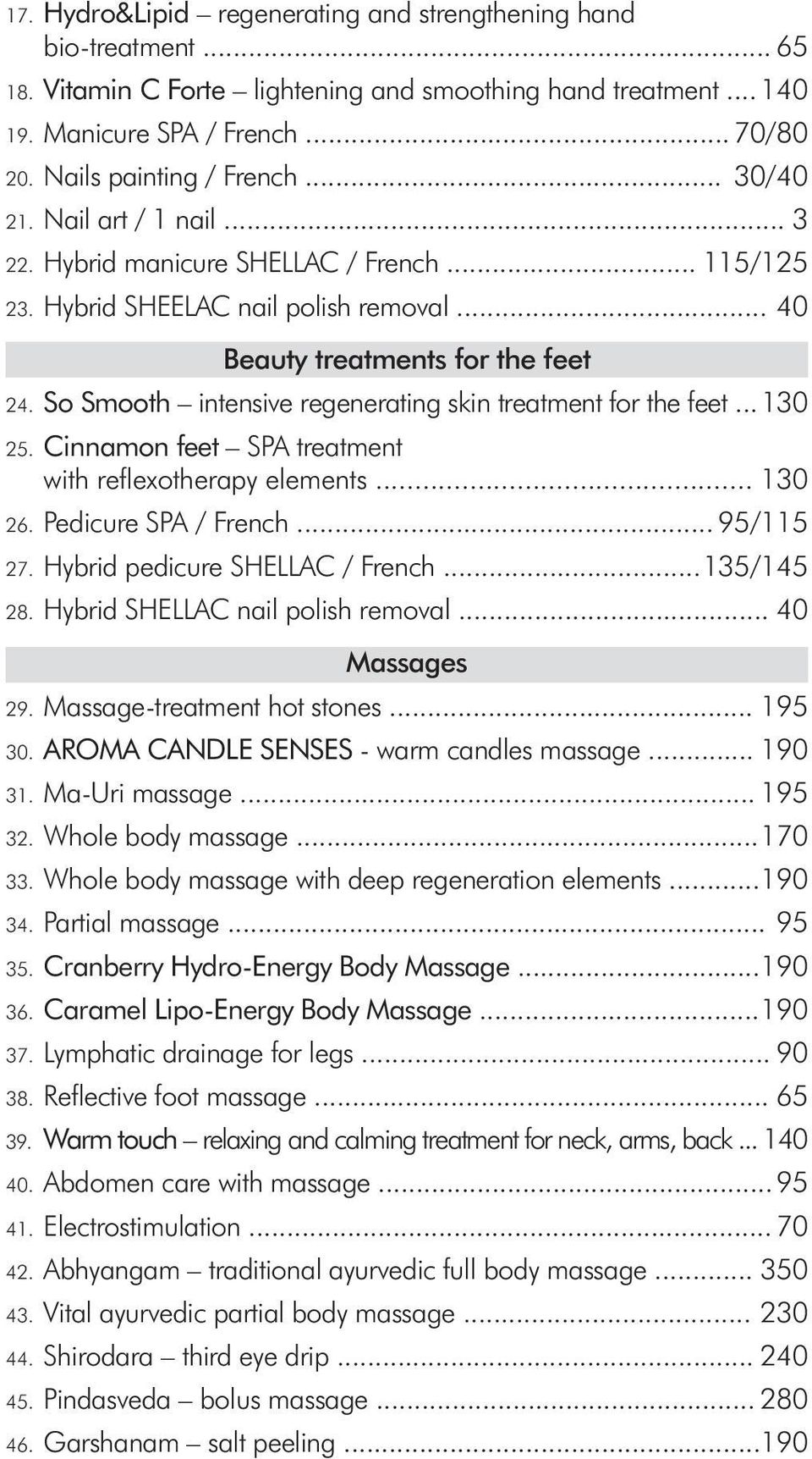 So Smooth intensive regenerating skin treatment for the feet... 130 25. Cinnamon feet SPA treatment with refl exotherapy elements... 130 26. Pedicure SPA / French... 95/115 27.