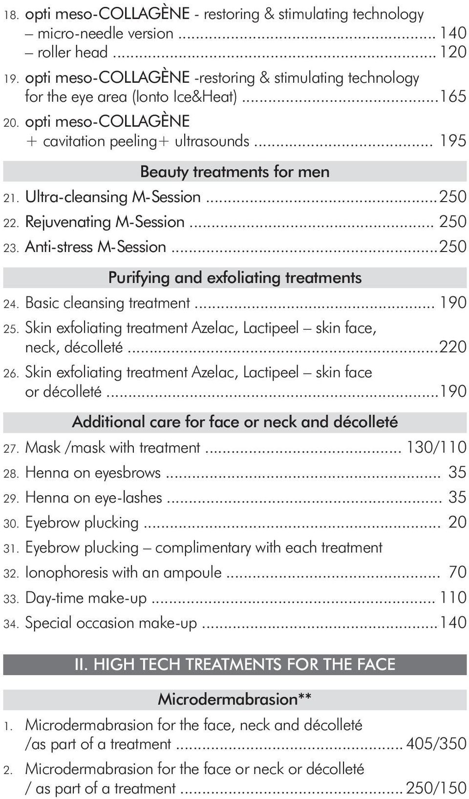 Ultra-cleansing M-Session... 250 22. Rejuvenating M-Session... 250 23. Anti-stress M-Session... 250 Purifying and exfoliating treatments 24. Basic cleansing treatment... 190 25.