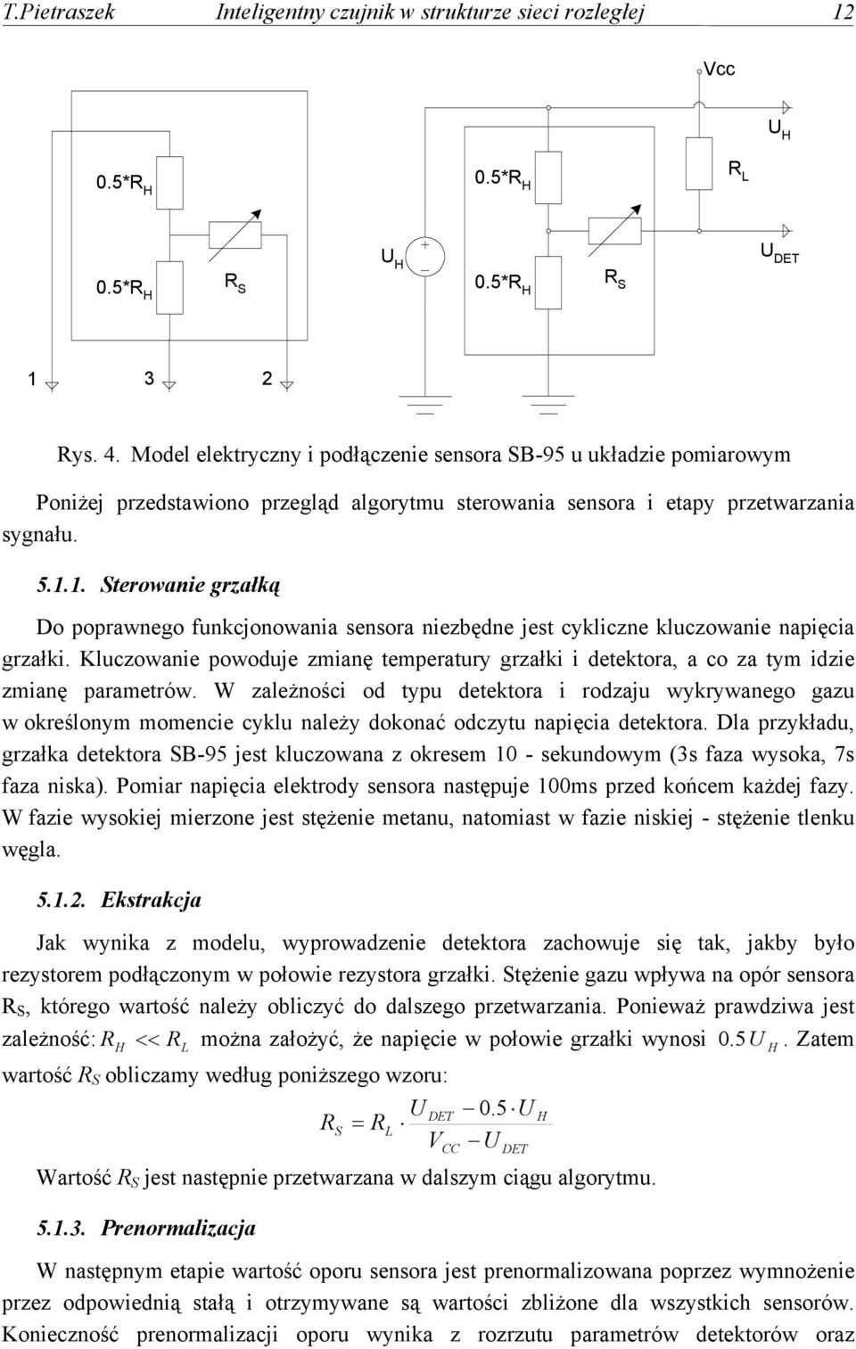 1. Sterowanie grzałką Do poprawnego funkcjonowania sensora niezbędne jest cykliczne kluczowanie napięcia grzałki.