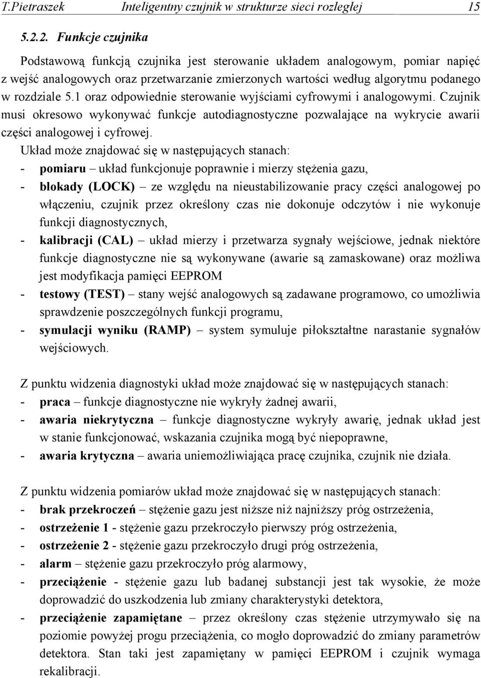 1 oraz odpowiednie sterowanie wyjściami cyfrowymi i analogowymi. Czujnik musi okresowo wykonywać funkcje autodiagnostyczne pozwalające na wykrycie awarii części analogowej i cyfrowej.