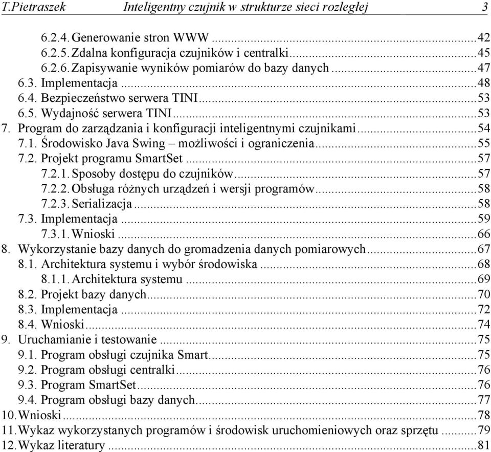 Środowisko Java Swing możliwości i ograniczenia...55 7.2. Projekt programu SmartSet...57 7.2.1. Sposoby dostępu do czujników...57 7.2.2. Obsługa różnych urządzeń i wersji programów...58 7.2.3.