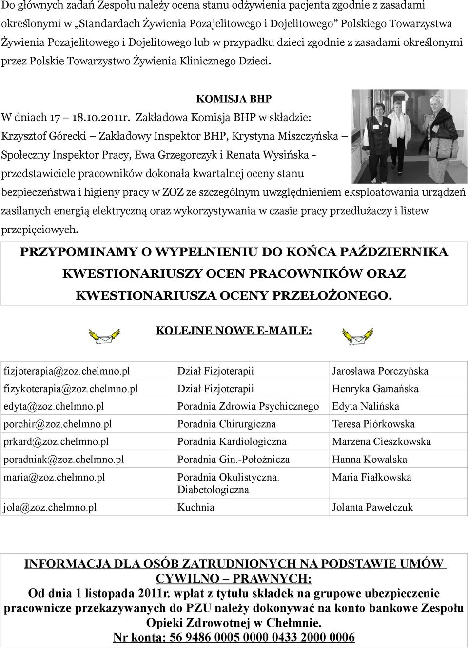 Zakładowa Komisja BHP w składzie: Krzysztof Górecki Zakładowy Inspektor BHP, Krystyna Miszczyńska Społeczny Inspektor Pracy, Ewa Grzegorczyk i Renata Wysińska - przedstawiciele pracowników dokonała