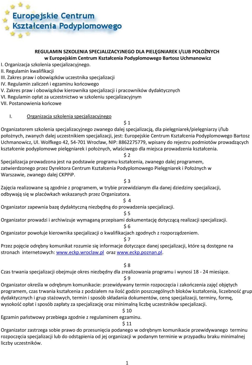 Zakres praw i obowiązków kierownika specjalizacji i pracowników dydaktycznych VI. Regulamin opłat za uczestnictwo w szkoleniu specjalizacyjnym VII. Postanowienia końcowe I.