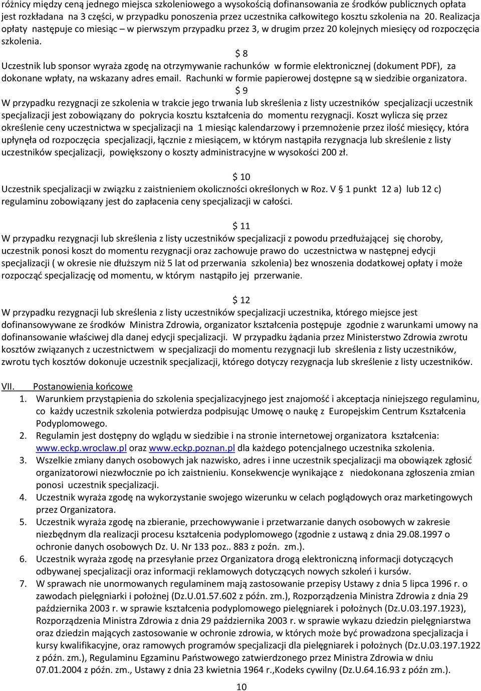 $ 8 Uczestnik sponsor wyraża zgodę na otrzymywanie rachunków w formie elektronicznej (dokument PDF), za dokonane wpłaty, na wskazany adres email.