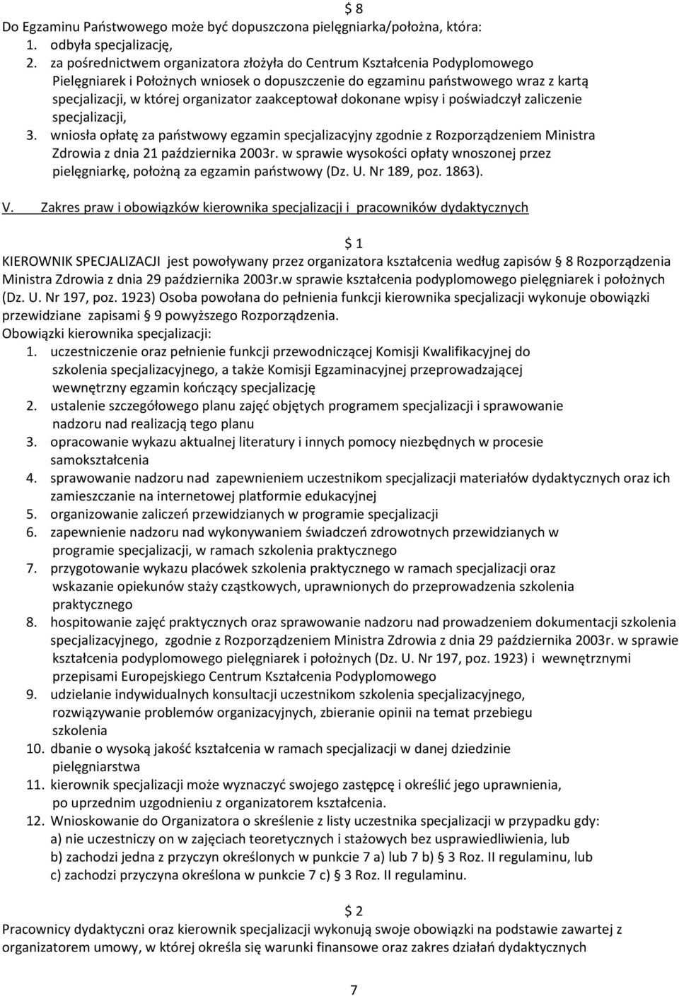 zaakceptował dokonane wpisy i poświadczył zaliczenie specjalizacji, 3. wniosła opłatę za państwowy egzamin specjalizacyjny zgodnie z Rozporządzeniem Ministra Zdrowia z dnia 21 października 2003r.