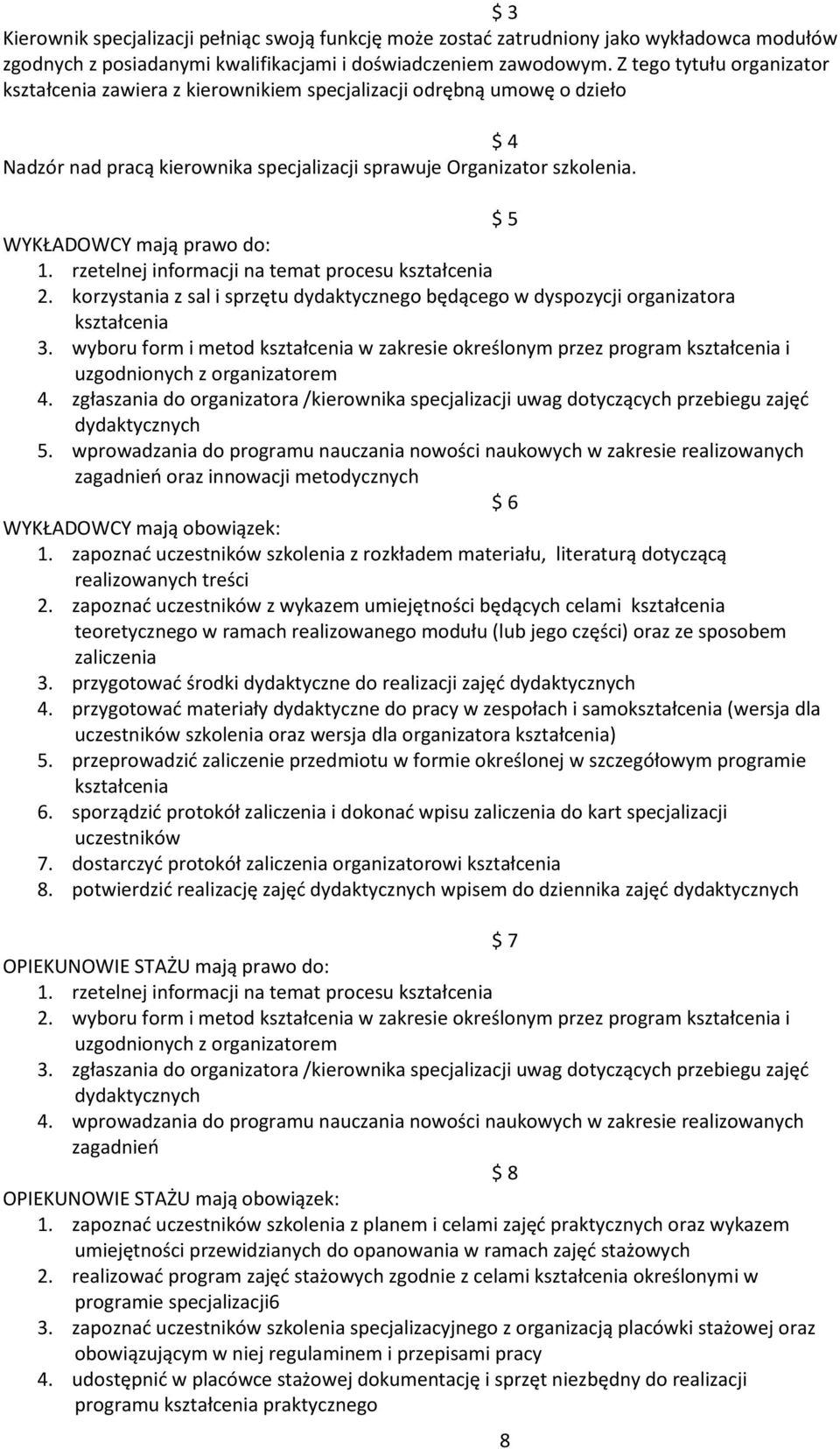 $ 5 WYKŁADOWCY mają prawo do: 1. rzetelnej informacji na temat procesu kształcenia 2. korzystania z sal i sprzętu dydaktycznego będącego w dyspozycji organizatora kształcenia 3.