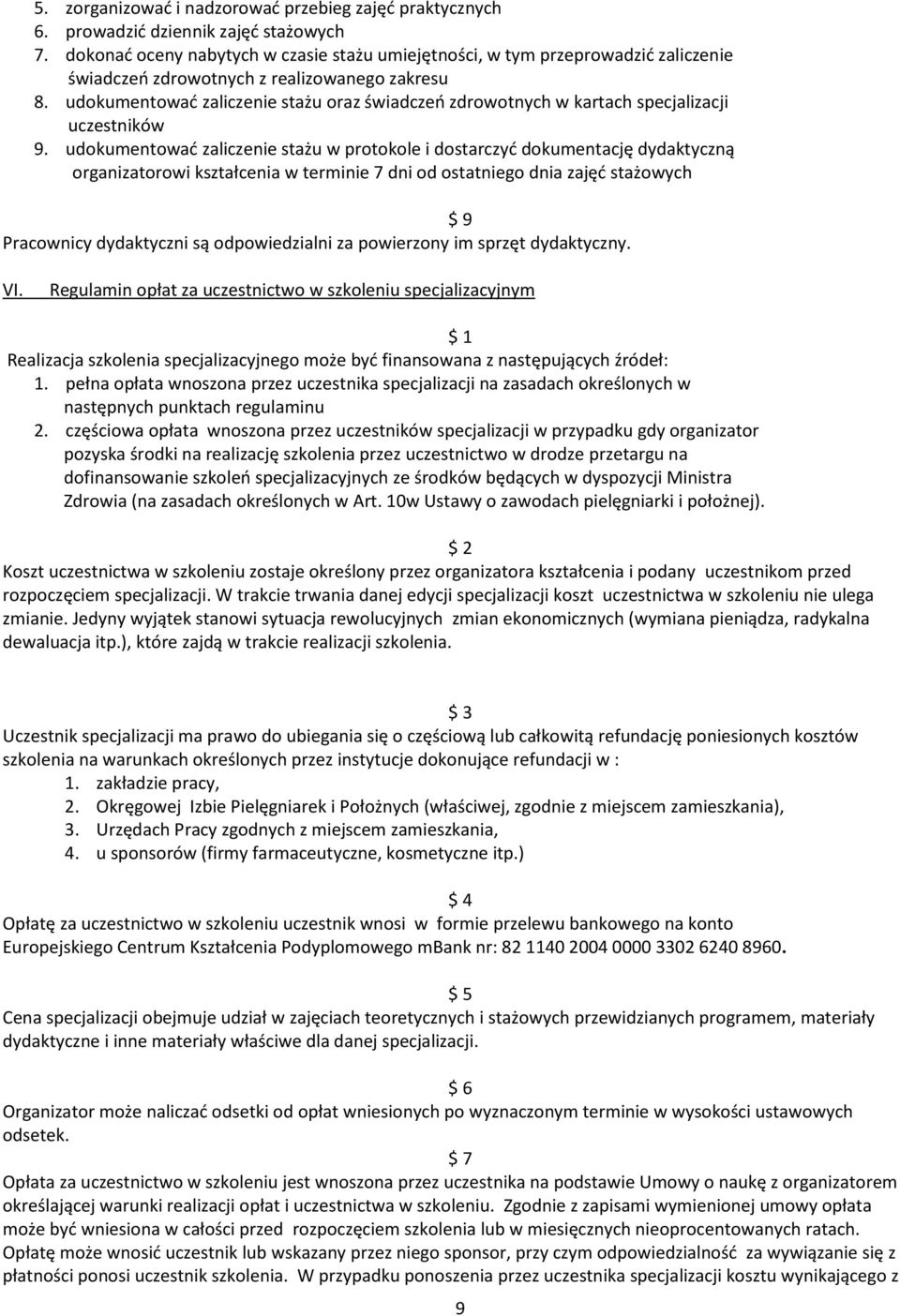 udokumentować zaliczenie stażu oraz świadczeń zdrowotnych w kartach specjalizacji uczestników 9.