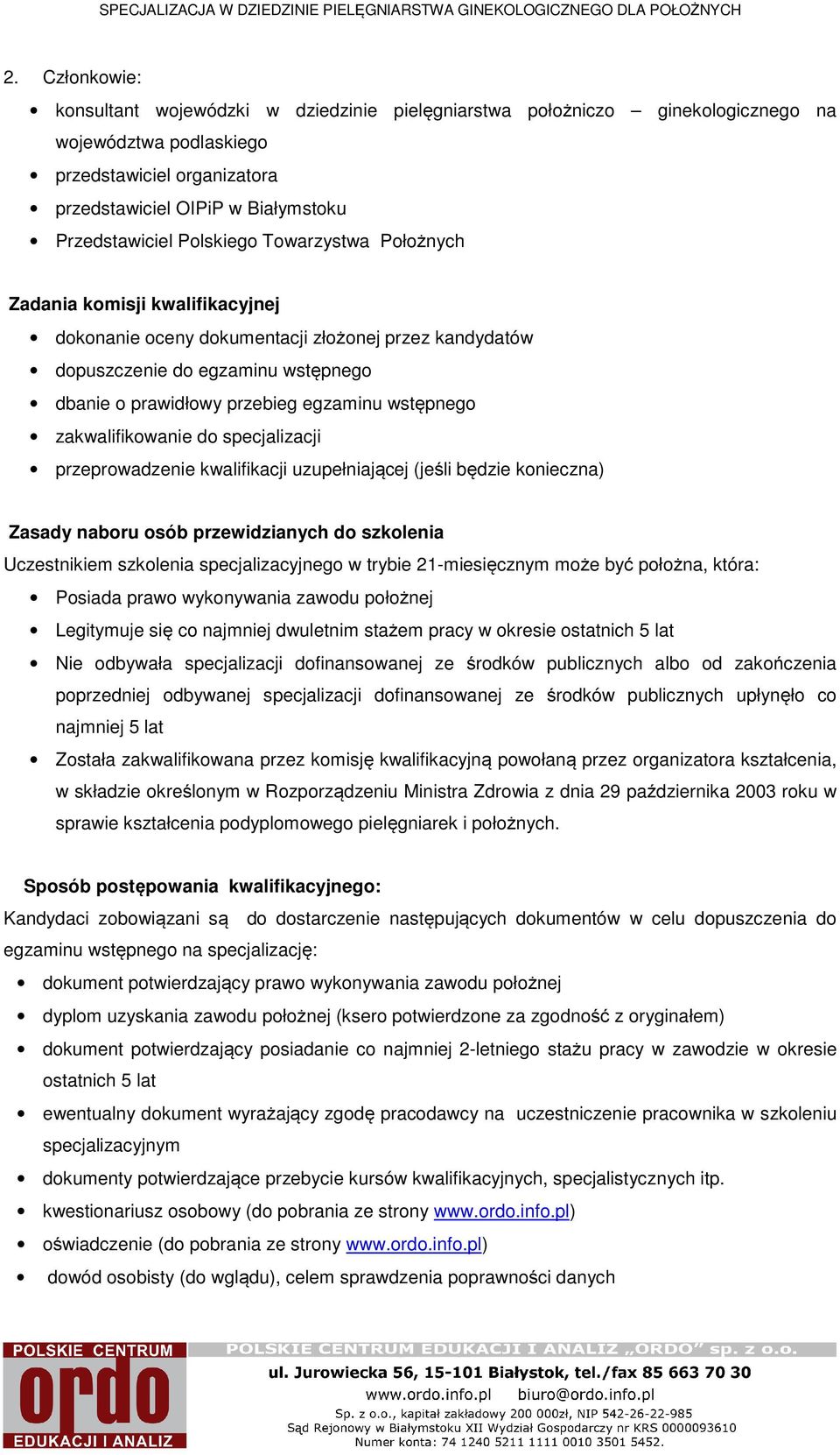 wstępnego zakwalifikowanie do specjalizacji przeprowadzenie kwalifikacji uzupełniającej (jeśli będzie konieczna) Zasady naboru osób przewidzianych do szkolenia Uczestnikiem szkolenia