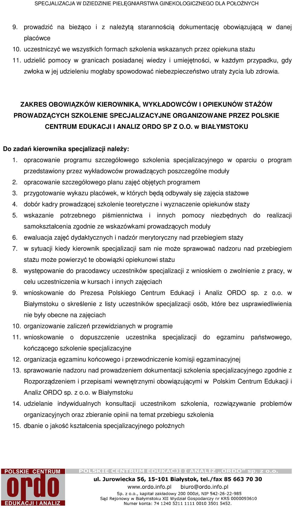 ZAKRES OBOWIĄZKÓW KIEROWNIKA, WYKŁADOWCÓW I OPIEKUNÓW STAŻÓW PROWADZĄCYCH SZKOLENIE SPECJALIZACYJNE ORGANIZOWANE PRZEZ POLSKIE CENTRUM EDUKACJI I ANALIZ ORDO SP Z O.O. w BIAŁYMSTOKU Do zadań kierownika specjalizacji należy: 1.