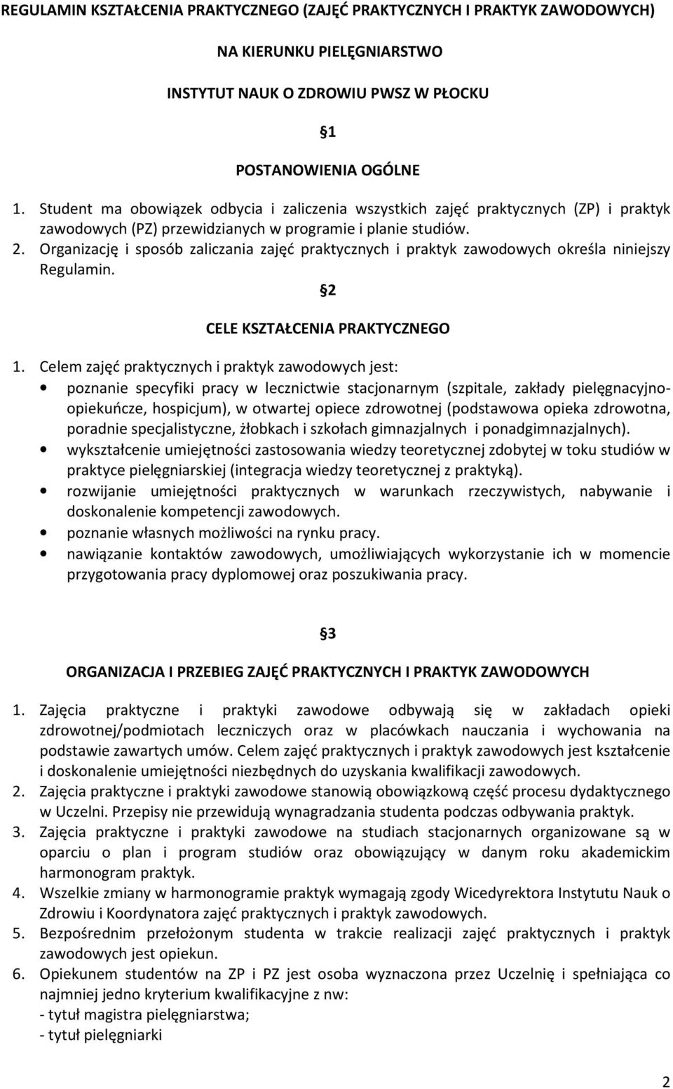 Organizację i sposób zaliczania zajęć praktycznych i praktyk zawodowych określa niniejszy Regulamin. 2 CELE KSZTAŁCENIA PRAKTYCZNEGO 1.