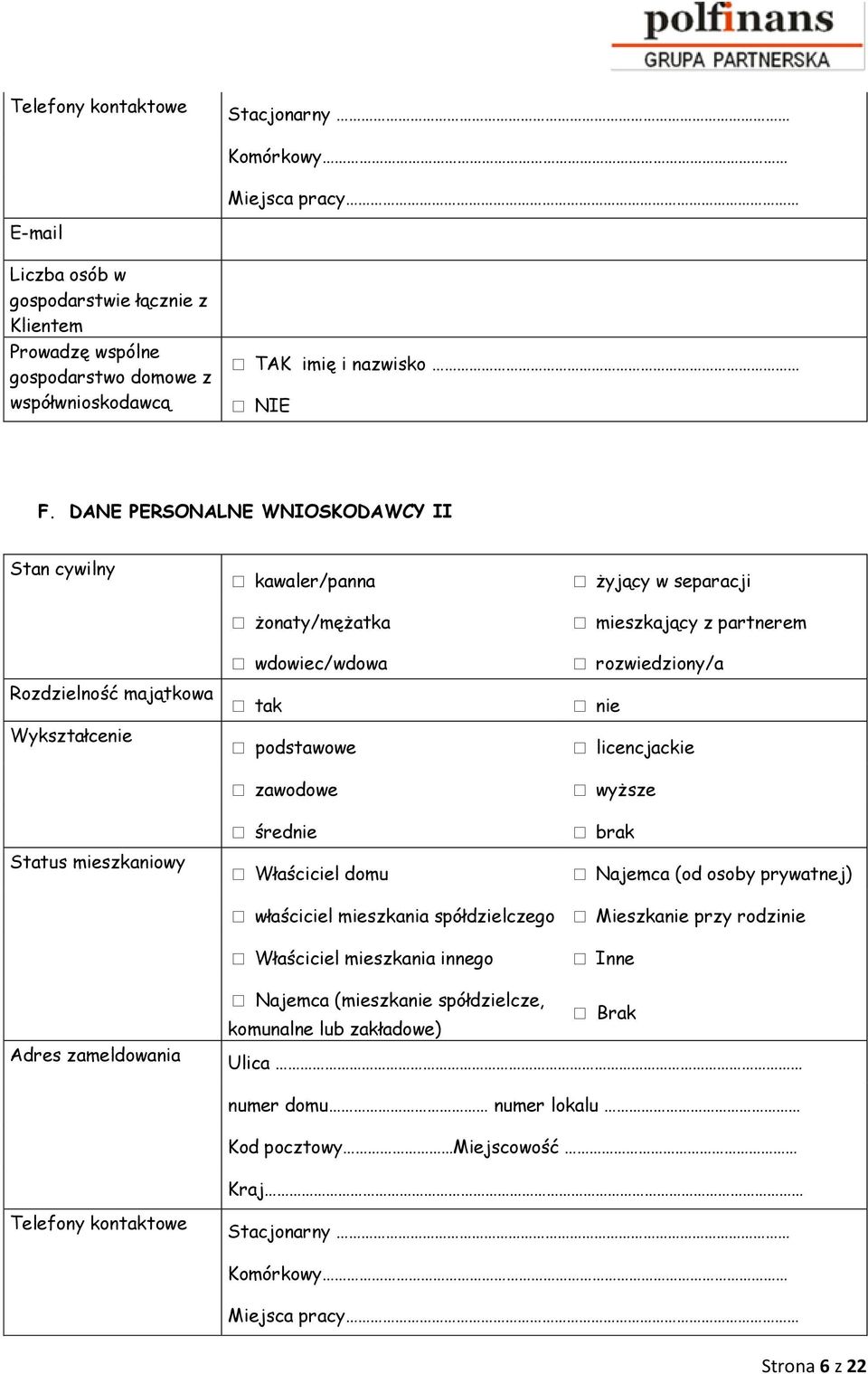 zawodowe nie licencjackie wyższe Status mieszkaniowy średnie Właściciel domu brak Najemca (od osoby prywatnej) właściciel mieszkania spółdzielczego Mieszkanie przy rodzinie Właściciel mieszkania