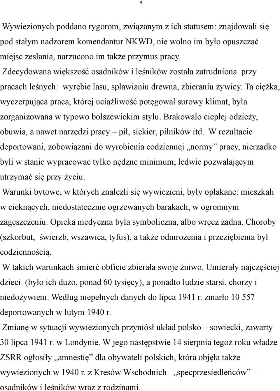 Ta ciężka, wyczerpująca praca, której uciążliwość potęgował surowy klimat, była zorganizowana w typowo bolszewickim stylu.