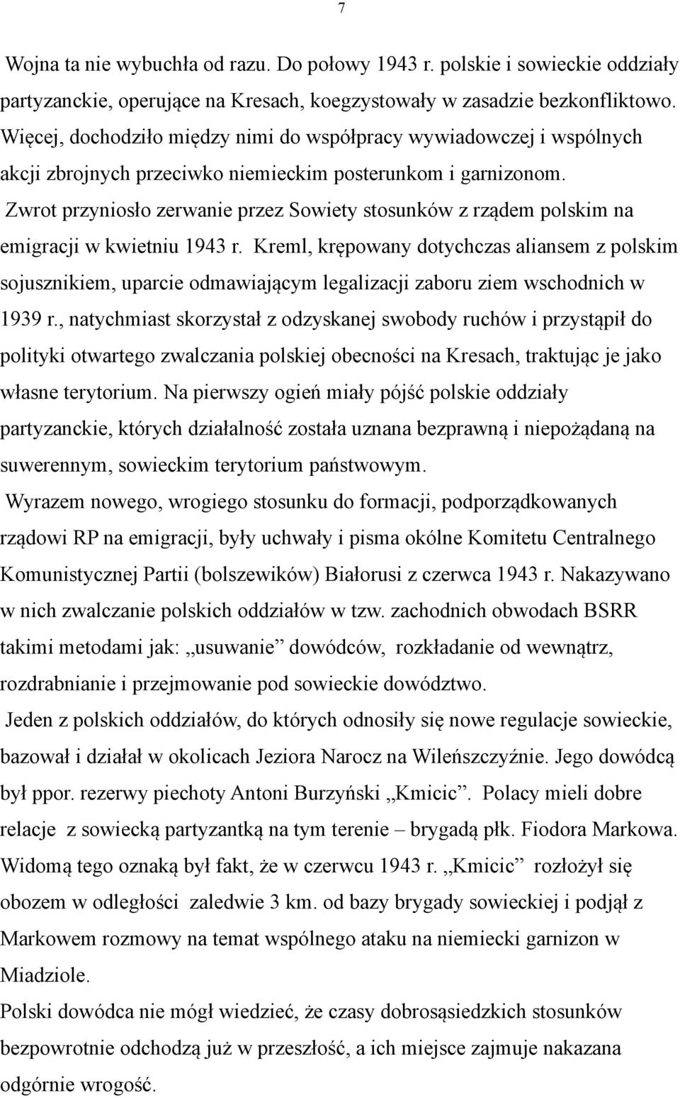 Zwrot przyniosło zerwanie przez Sowiety stosunków z rządem polskim na emigracji w kwietniu 1943 r.