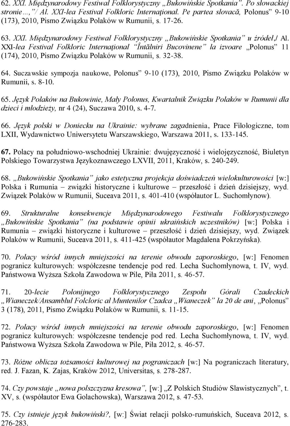 XXI-lea Festival Folkloric Internaţional Întălniri Bucovinene la izvoare Polonus 11 (174), 2010, Pismo Związku Polaków w Rumunii, s. 32-38. 64.