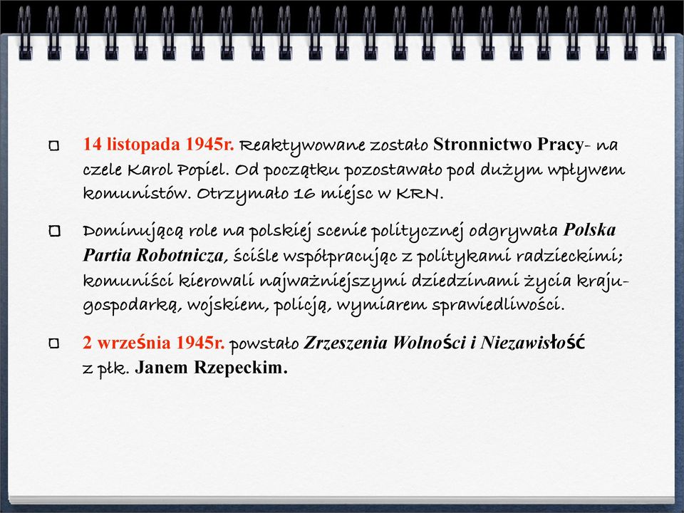 Dominującą role na polskiej scenie politycznej odgrywała Polska Partia Robotnicza, ściśle współpracując z politykami