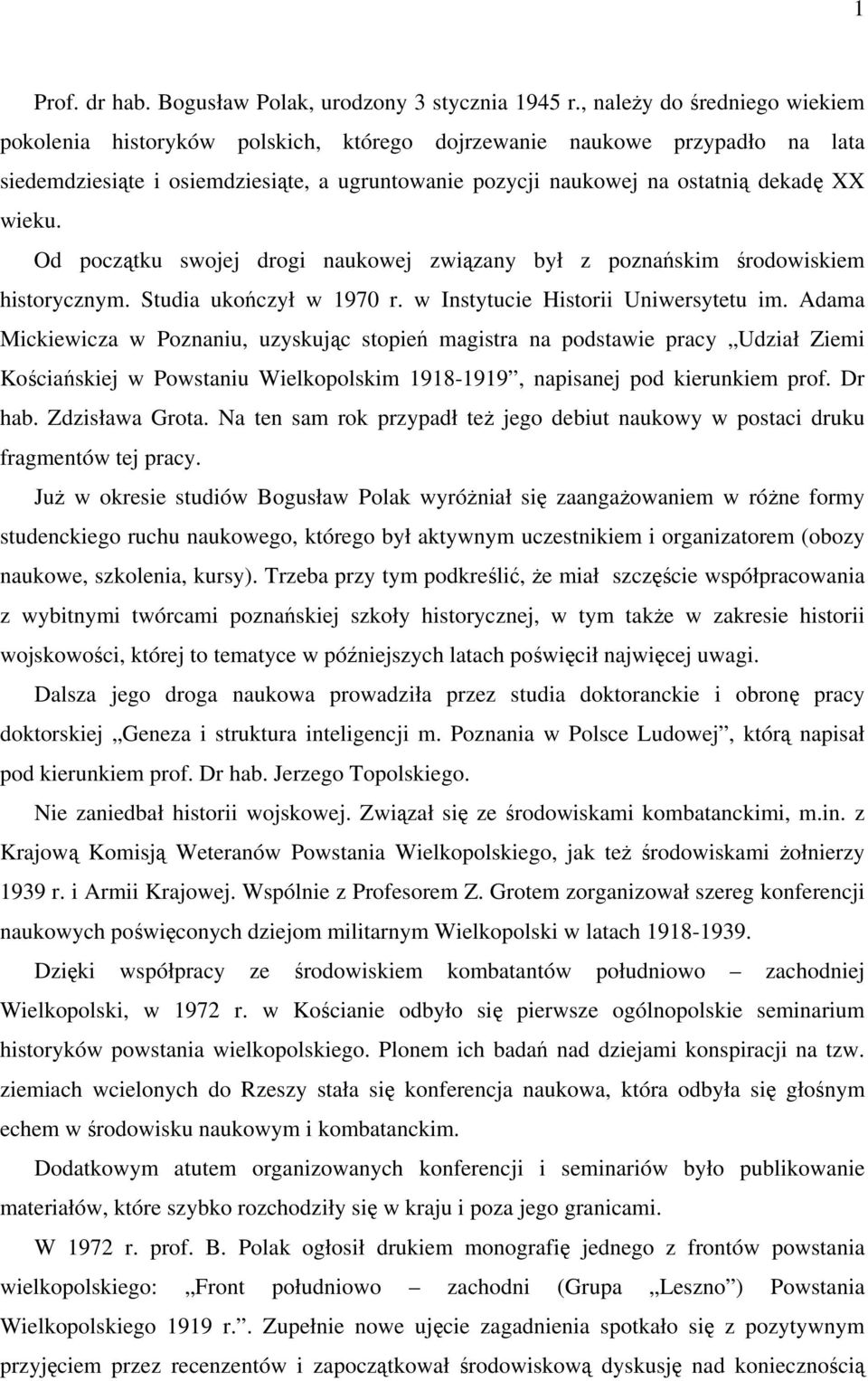 wieku. Od początku swojej drogi naukowej związany był z poznańskim środowiskiem historycznym. Studia ukończył w 1970 r. w Instytucie Historii Uniwersytetu im.