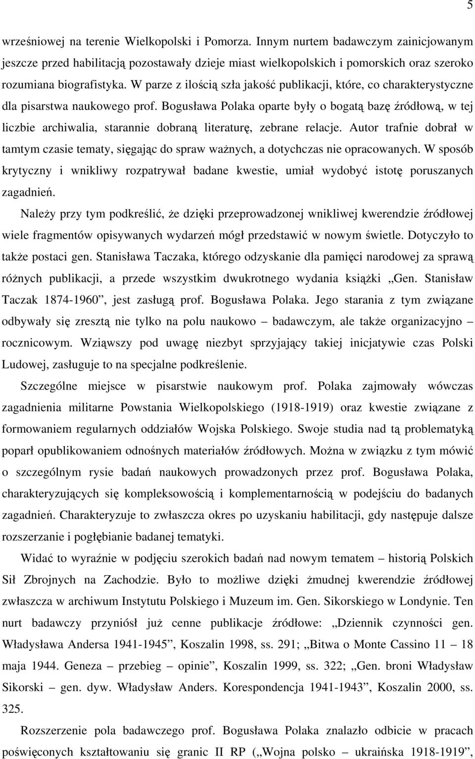 W parze z ilością szła jakość publikacji, które, co charakterystyczne dla pisarstwa naukowego prof.