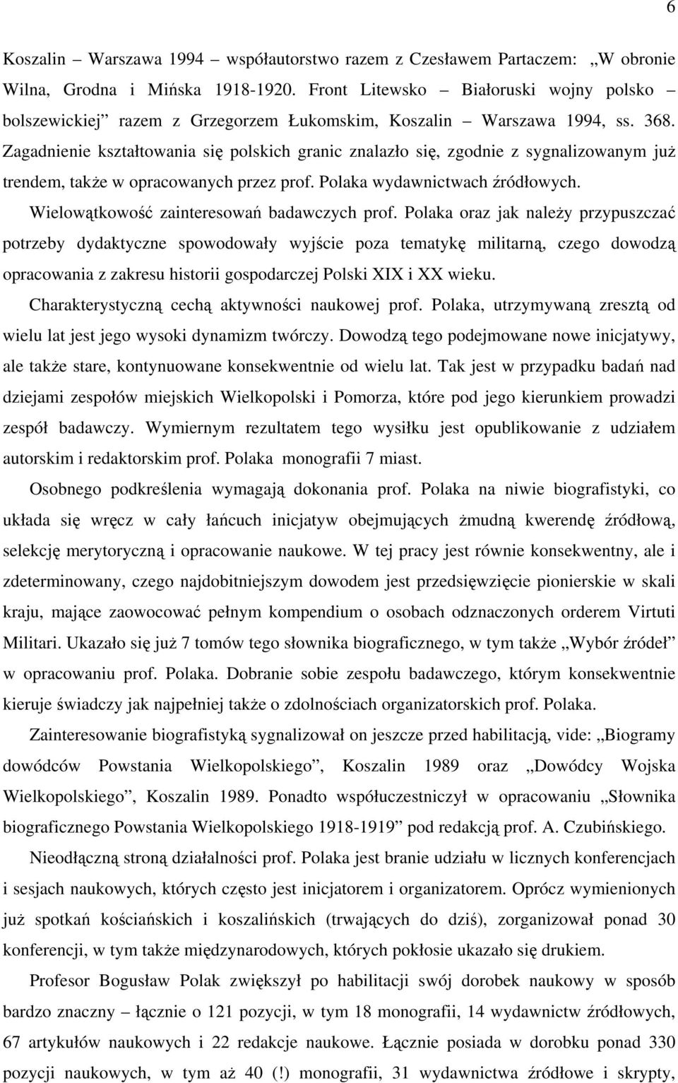 Zagadnienie kształtowania się polskich granic znalazło się, zgodnie z sygnalizowanym już trendem, także w opracowanych przez prof. Polaka wydawnictwach źródłowych.