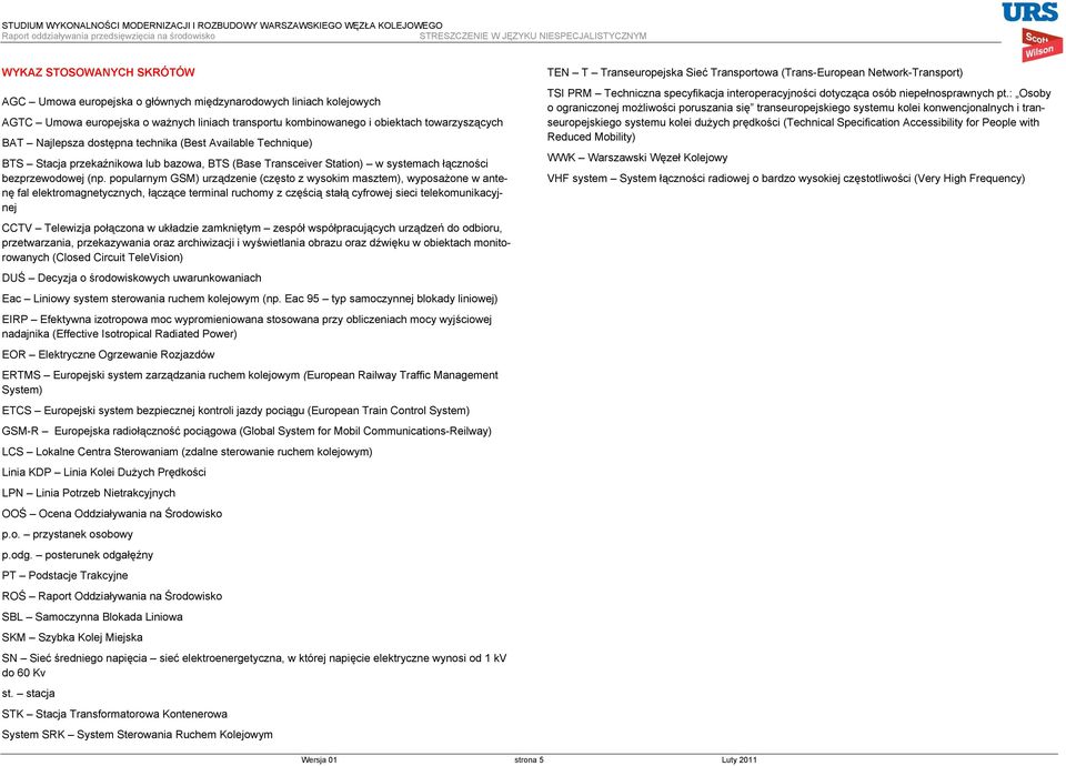 popularnym GSM) urządzenie (często z wysokim masztem), wyposażone w antenę fal elektromagnetycznych, łączące terminal ruchomy z częścią stałą cyfrowej sieci telekomunikacyjnej CCTV Telewizja