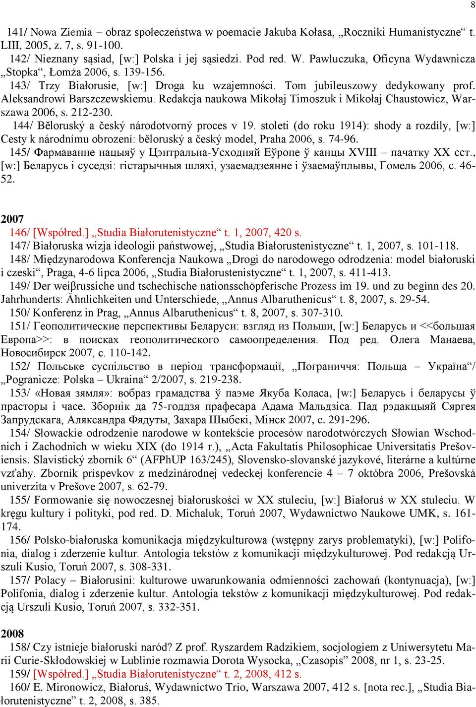 Redakcja naukowa Mikołaj Timoszuk i Mikołaj Chaustowicz, Warszawa 2006, s. 212-230. 144/ Bĕloruský a český národotvorný proces v 19.